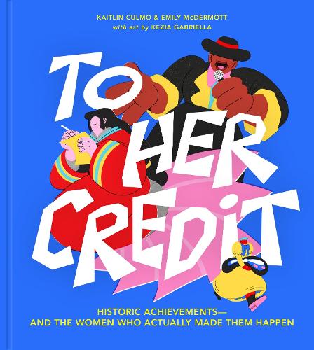 Бумажная книга «To Her Credit: Historic Achievements-and the Women Who Actually Made Them Happen», авторов Эмили Макдермотт, Кейтлин Кулмо - фото №1