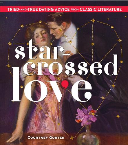 Бумажная книга «Star-Crossed Love: Tried-and-True Dating Advice from Classic Literature», автор Кортни Гортер - фото №1