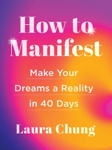 Бумажная книга «How to Manifest: Make Your Dreams a Reality in 40 Days», автор Лаура Чанг - фото №1