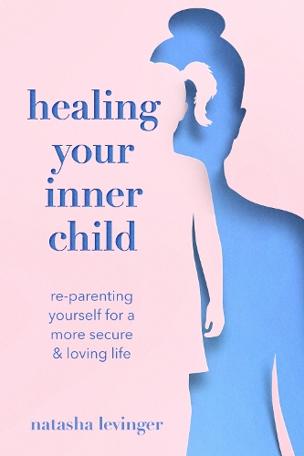 [object Object] «Healing Your Inner Child: Re-Parenting Yourself for a More Secure & Loving Life», автор Наташа Левингер - фото №1