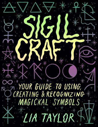 Паперова книга «Sigil Craft: Your Guide to Using, Creating & Recognizing Magickal Symbols», автор Ліа Тейлор - фото №1