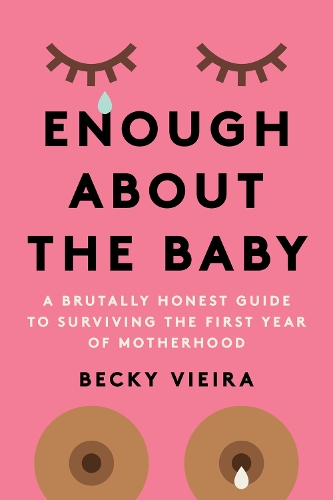 Бумажная книга «Enough About the Baby: A Brutally Honest Guide to Surviving the First Year of Motherhood», автор Бекки Виейра - фото №1