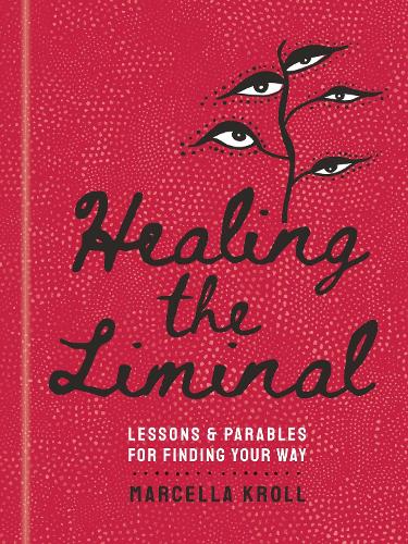Бумажная книга «Healing the Liminal: Lessons & Parables for Finding Your Way», автор Марселла Кролл - фото №1