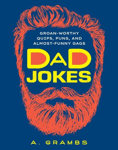 Бумажная книга «Dad Jokes: Groan-Worthy Quips, Puns, and Almost-Funny Gags», автор А. Грамбс - фото №1