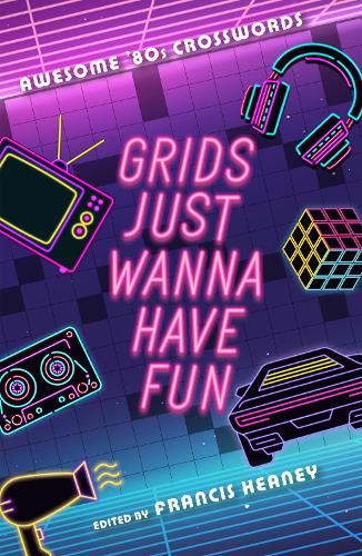 Бумажная книга «Grids Just Wanna Have Fun: Awesome '80s Crosswords» - фото №1
