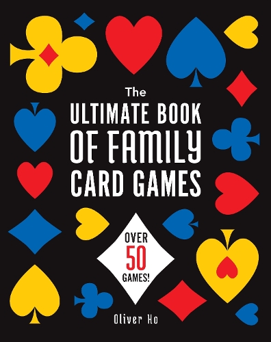 Бумажная книга «The Ultimate Book of Family Card Games: Over 50 Games!», автор Оливер Хо - фото №1