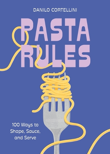 Паперова книга «Pasta Rules: 100 Ways to Shape, Sauce, and Serve», автор Даніло Кортелліні - фото №1