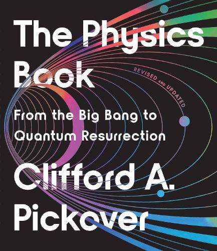 Бумажная книга «The Physics Book: From the Big Bang to Quantum Resurrection», автор Клиффорд А. Пиковер - фото №1