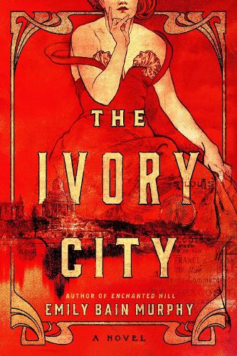 Паперова книга «The Ivory City: A Novel», автор Емілі Бейн Мерфі - фото №1