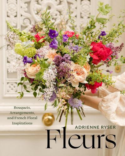 Бумажная книга «Fleurs: Bouquets, Arrangements, and French Floral Inspirations», автор Эдриенн Райзер - фото №1