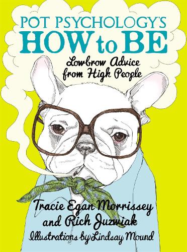 Бумажная книга «Pot Psychology's How To Be: Lowbrow Advice From High People», авторов Рич Юзвяк, Трейси Иган Моррисси - фото №1