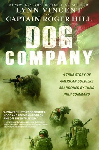 Бумажная книга «Dog Company: A True Story of American Soldiers Abandoned by Their High Command», авторов Линн Винсент, Роджер Хилл - фото №1