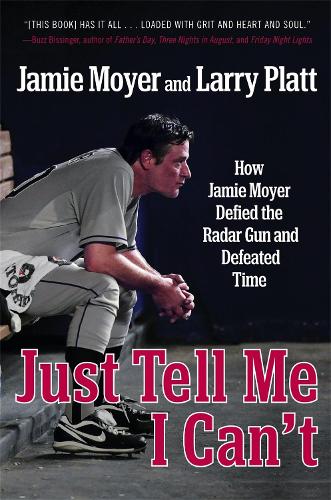 Бумажная книга «Just Tell Me I Can't: How Jamie Moyer Defied the Radar Gun and Defeated Time», авторов Джейми Мойер, Ларри Платт - фото №1