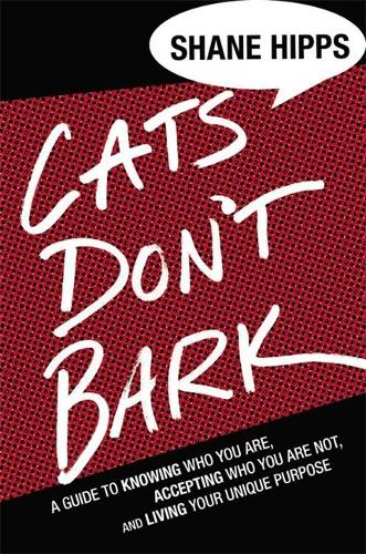 Бумажная книга «Cats Don't Bark: A Guide to Knowing Who You Are, Accepting Who You Are Not, and Living Your Unique Purpose», автор Шейн Хиппс - фото №1
