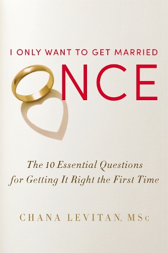 Бумажная книга «I Only Want To Get Married Once: The 10 Essential Questions for Getting it Right the First Time», автор Чана Левитан - фото №1