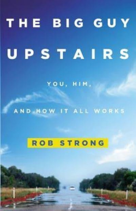 Паперова книга «The Big Guy Upstairs. You, Him, and How It All Works», автор Роб Стронг - фото №1