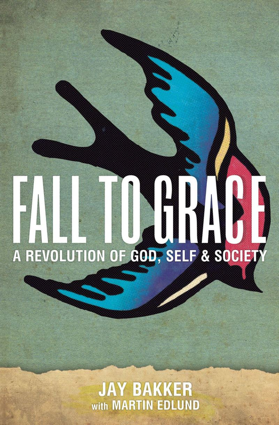 Паперова книга «Fall to Grace. A Revolution of God, Self & Society», автор Джей Баккер - фото №1