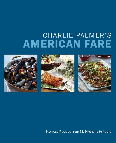 Паперова книга «Charlie Palmer's American Fare: Great Dinners, Quick Classics, and Family Favorites», автор Чарлі Палмер - фото №1