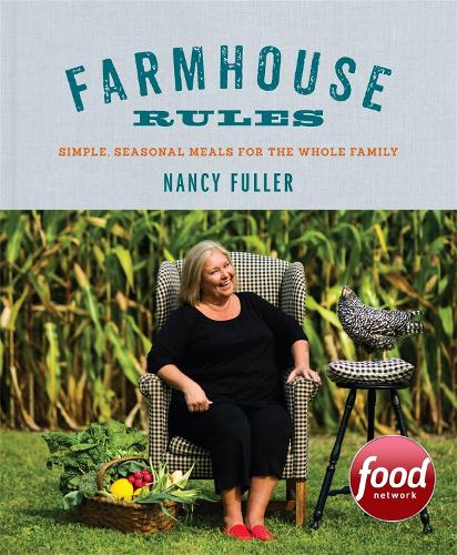 Бумажная книга «Farmhouse Rules: Simple, Seasonal Meals for the Whole Family», автор Нэнси Фуллер - фото №1