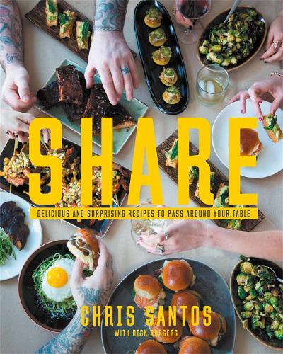 Бумажная книга «Share: Delicious and Surprising Recipes to Pass Around Your Table», авторов Крис Сантос, Рик Роджерс - фото №1
