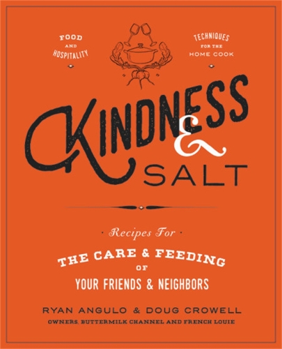 Бумажная книга «Kindness & Salt: Recipes for the Care and Feeding of Your Friends and Neighbors», авторов Даг Кроуэлл, Райан Ангуло - фото №1