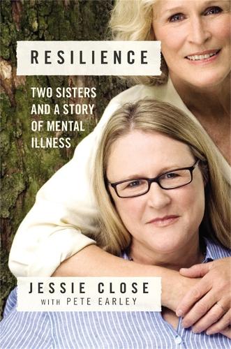 Бумажная книга «Resilience: Two Sisters and a Story of Mental Illness», авторов Джесси Клоуз, Пит Эрли - фото №1