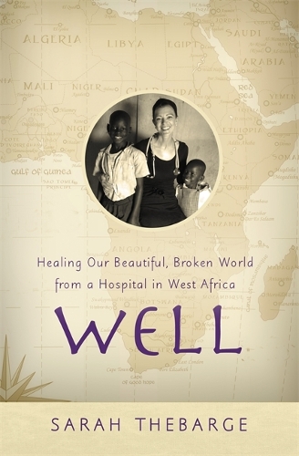 Паперова книга «Well: Healing Our Beautiful, Broken World from a Hospital in West Africa», автор Сара Тебарж - фото №1