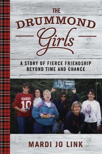 Бумажная книга «The Drummond Girls: A Story of Fierce Friendship Beyond Time and Chance», автор Марди Джо Линк - фото №1