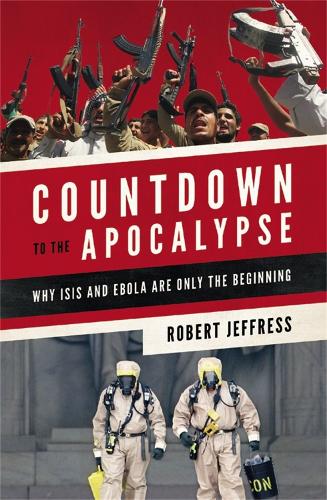 Паперова книга «Countdown to the Apocalypse: Why ISIS and Ebola Are Only the Beginning», автор Роберт Джеффресс - фото №1