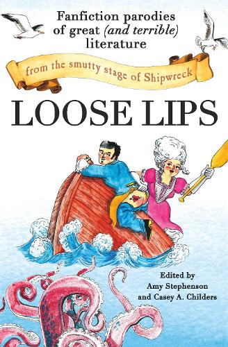 Бумажная книга «Loose Lips: Fanfiction Parodies of Great (and Terrible) Literature from the Smutty Stage of Shipwreck», авторов Эми Стивенсон, Кейси Чайлдерс - фото №1