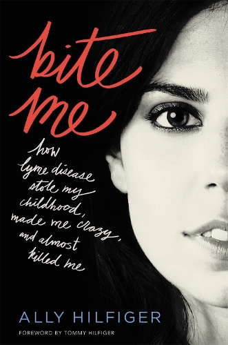 Бумажная книга «Bite Me: How Lyme Disease Stole My Childhood, Made Me Crazy, and Almost Killed Me», автор Элли Хилфигер - фото №1