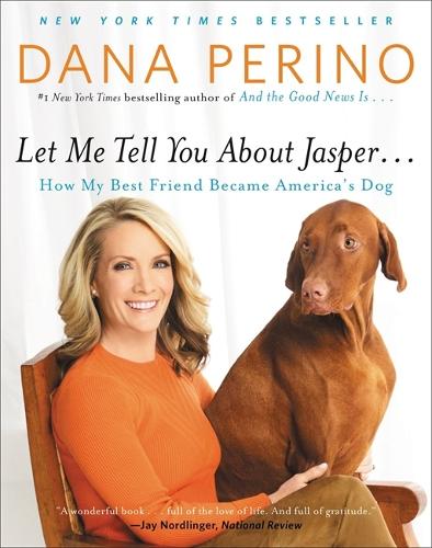 Бумажная книга «Let Me Tell You About Jasper...: How My Best Friend Became America's Dog», автор Дана Перино - фото №1