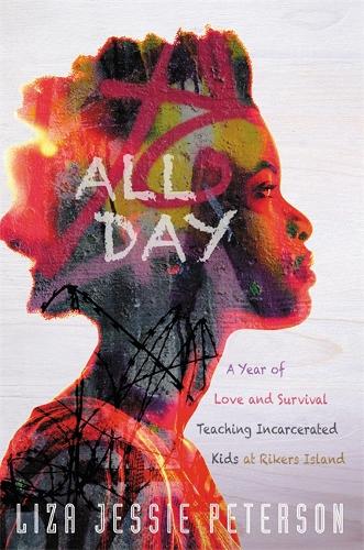 Паперова книга «All Day: A Year of Love and Survival Teaching Incarcerated Kids at Rikers Island», автор Лайза Джессі Петерсон - фото №1