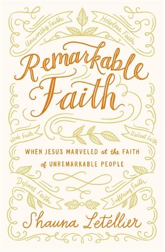 Бумажная книга «Remarkable Faith: When Jesus Marveled at the Faith of Unremarkable People», автор Шона Летелье - фото №1