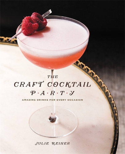 Паперова книга «The Craft Cocktail Party: Amazing Drinks for Every Occasion», автор Джулі Райнер - фото №1
