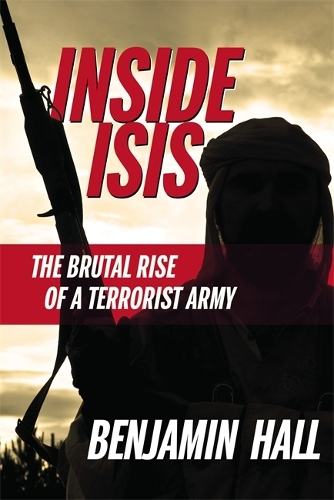 Паперова книга «Inside ISIS: The Brutal Rise of a Terrorist Army», автор Бенджамін Холл - фото №1