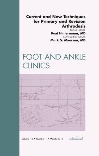 Бумажная книга «Current and New Techniques for Primary and Revision Arthrodesis, An Issue of Foot and Ankle Clinics», автор Беат Хинтерманн - фото №1