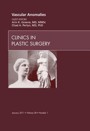 Паперова книга «Vascular Anomalies, An Issue of Clinics in Plastic Surgery», авторів Арін Грін, Чед Перлін - фото №1