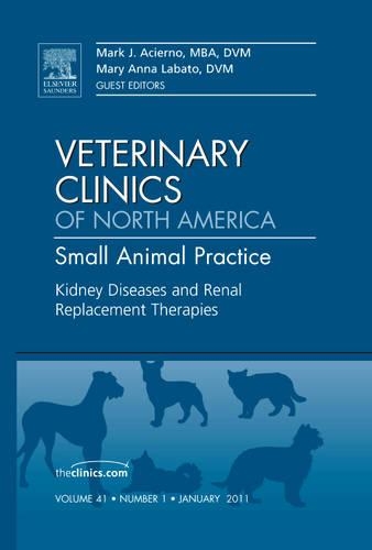Бумажная книга «Kidney Diseases and Renal Replacement Therapies, An Issue of Veterinary Clinics: Small Animal Practice», авторов Марк Дж. Асьерно, Мэри Лабато - фото №1