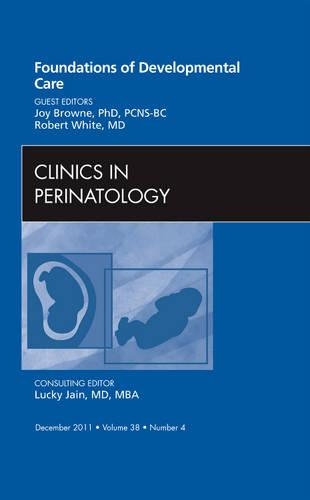 Паперова книга «Foundations of Developmental Care, An Issue of Clinics in Perinatology», авторів Джой Браун, Роберт Уайт - фото №1