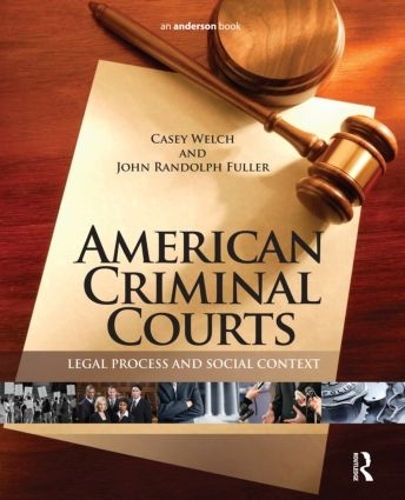Бумажная книга «American Criminal Courts: Legal Process and Social Context», авторов Кейси Уэлч, Джон Рэндольф Фуллер - фото №1