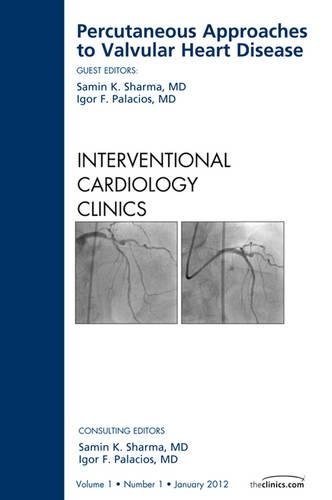 Бумажная книга «Percutaneous Approaches to Valvular Heart Disease, An Issue of Interventional Cardiology Clinics», авторов Игорь Паласиос, Самин К. Шарма - фото №1