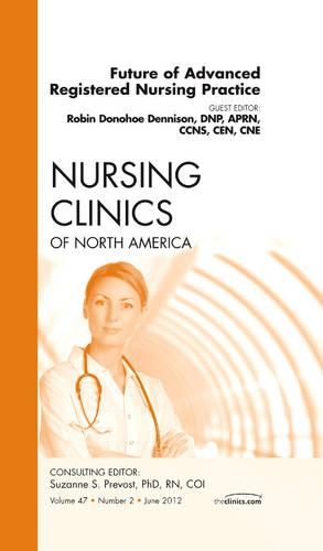 Бумажная книга «Future of Advanced Registered Nursing Practice, An Issue of Nursing Clinics», автор Робин Донохо Деннисон - фото №1