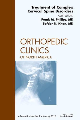 Бумажная книга «Treatment of Complex Cervical Spine Disorders, An Issue of Orthopedic Clinics», авторов Фрэнк М. Филлипс, Сафдар Н. Хан - фото №1