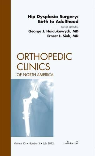 Бумажная книга «Hip Dysplasia Surgery: Birth to Adulthood, An Issue of Orthopedic Clinics», авторов Эрнест Л. Синк, Джордж Дж. Хайдукевич - фото №1