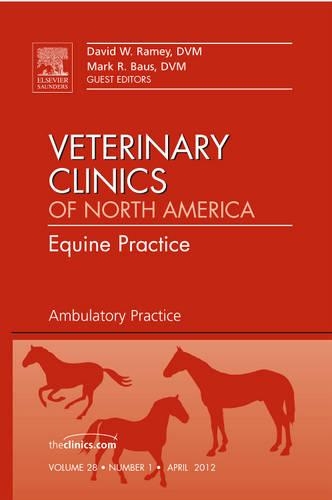 Бумажная книга «Ambulatory Practice, An Issue of Veterinary Clinics: Equine Practice», авторов Дэвид В. Рэйми, Марк Р. Баус - фото №1