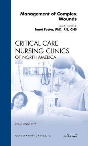 Бумажная книга «Management of Complex Wounds, An Issue of Critical Care Nursing Clinics», автор Джанет Фостер - фото №1