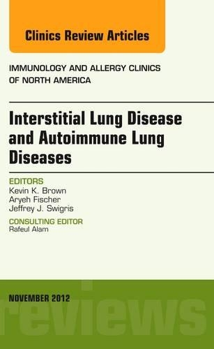 Паперова книга «Interstitial Lung Diseases and Autoimmune Lung Diseases, An Issue of Immunology and Allergy Clinics», авторів Ар'є Фішер, Джеффрі Свігріс, Кевін К. Браун - фото №1