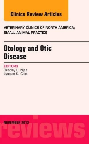 Бумажная книга «Otology and Otic Disease, An Issue of Veterinary Clinics: Small Animal Practice», авторов Брэдли Л. Нджаа, Линетт К. Коул - фото №1