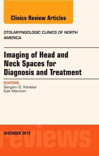 Бумажная книга «Imaging of Head and Neck Spaces for Diagnosis and Treatment, An Issue of Otolaryngologic Clinics», авторов Кайл Мэннион, Сангам Канекар - фото №1